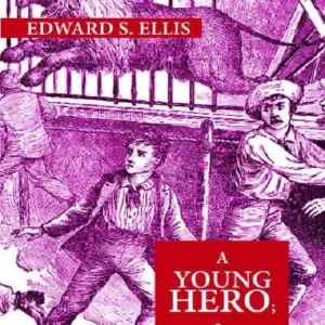 A Young Hero; Or, Fighting To Win