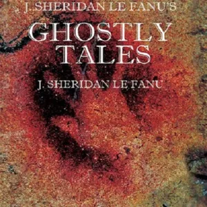 J. S. Le Fanu’s Ghostly Tales